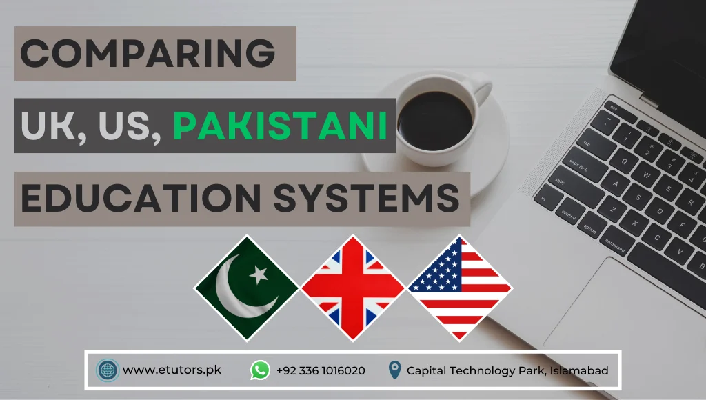 A Comparison of the UK, US, and Pakistani Education Systems